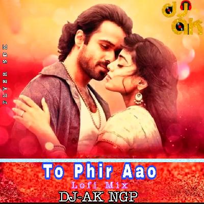 Toh Phir Aao (Lofi Remix) DJ AK NGP 